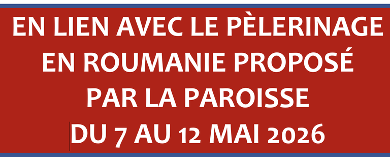 en-lien-avec-le-pelerinage-en-roumanie-propose-par-la-paroisse-du-7-au-12-mai-2026